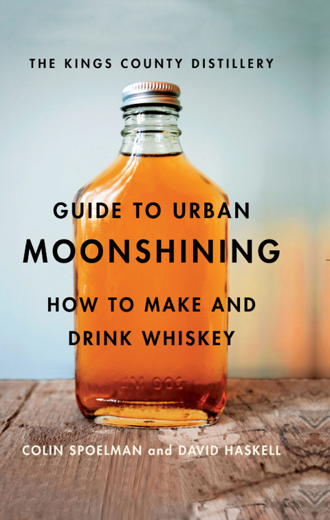 The Kings County Distillery Guide to Urban Moonshining: How to Make and Drink Whiskey - FULL INSTANT DOWNLOAD | PDF DOCX EPUB