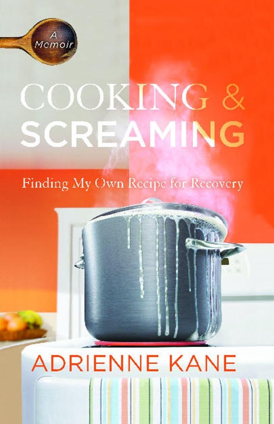 Cooking and Screaming: Finding My Own Recipe for Recovery - FULL INSTANT DOWNLOAD | PDF DOCX EPUB
