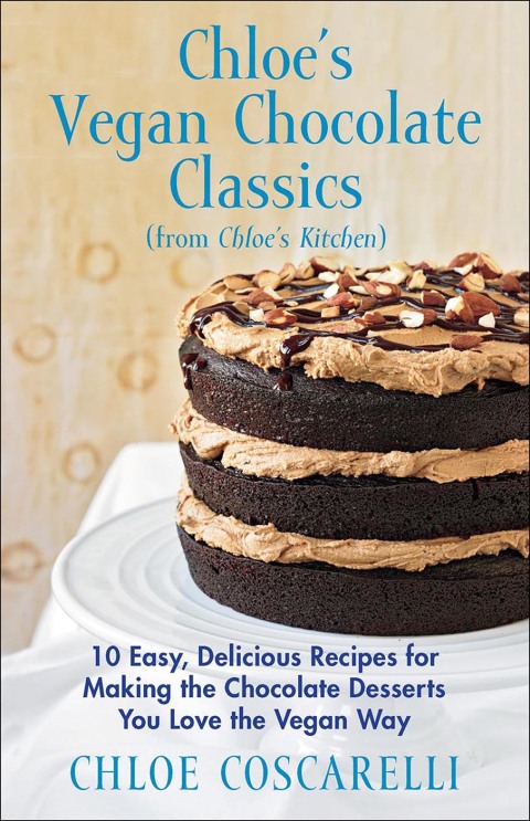 Chloe's Vegan Chocolate Classics (from Chloe's Kitchen): 10 Easy, Delicious Recipes for Making the Chocolate Desserts You Love the Vegan Way - FULL INSTANT DOWNLOAD | PDF DOCX EPUB