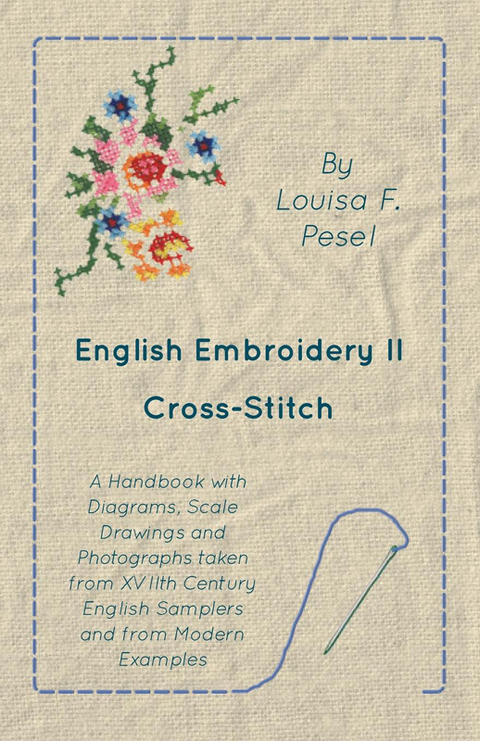 English Embroidery - II - Cross-Stitch - A Handbook with Diagrams, Scale Drawings and Photographs taken from XVIIth Century English Samplers and from Modern Examples - FULL INSTANT DOWNLOAD | PDF DOCX EPUB