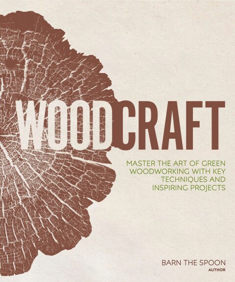 Woodcraft: Master the Art of Green Woodworking with Key Techniques and Inspiring Projects - FULL INSTANT DOWNLOAD | PDF DOCX EPUB