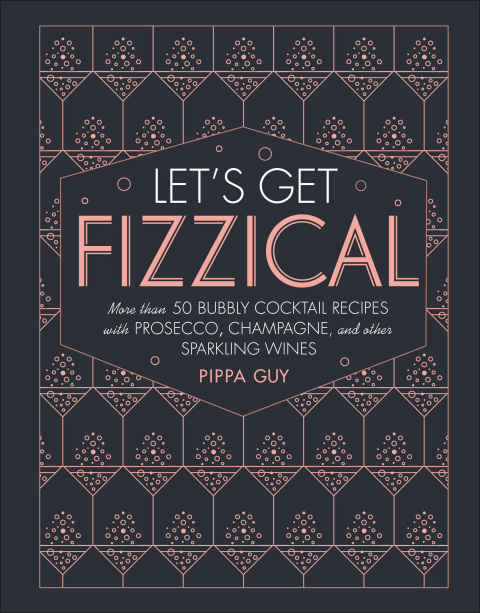 Let's Get Fizzical: More than 50 Bubbly Cocktail Recipes with Prosecco, Champagne, and Other Sparkli - FULL INSTANT DOWNLOAD | PDF DOCX EPUB