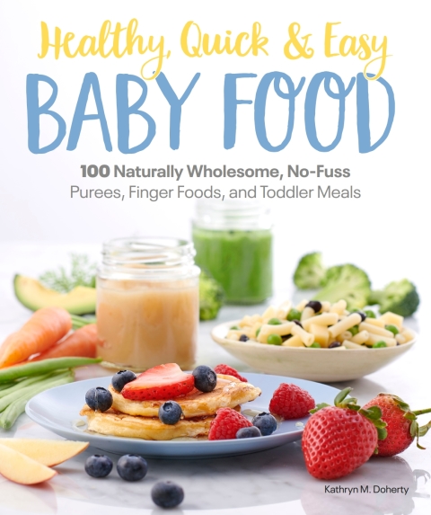 Healthy, Quick & Easy Baby Food: 100 Naturally Wholesome, No-Fuss Purees, Finger Foods and Toddler Meals - FULL INSTANT DOWNLOAD | PDF DOCX EPUB