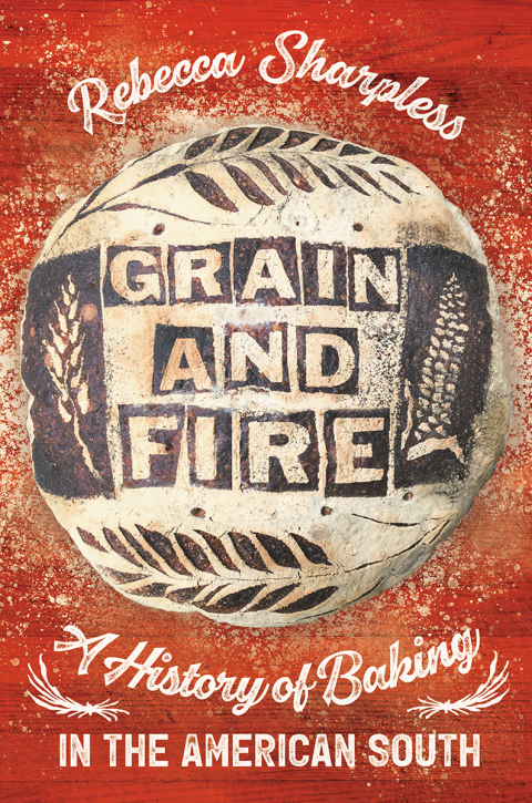 Grain and Fire: A History of Baking in the American South - FULL INSTANT DOWNLOAD | PDF DOCX EPUB