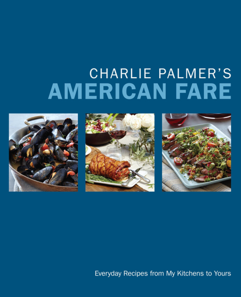 Charlie Palmer's American Fare: Everyday Recipes from My Kitchens to Yours - FULL INSTANT DOWNLOAD | PDF DOCX EPUB
