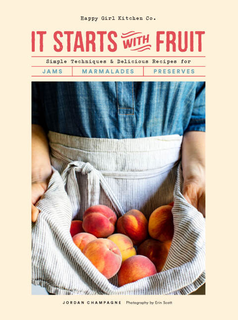 It Starts with Fruit: Simple Techniques and Delicious Recipes for Jams, Marmalades, and Preserves - FULL INSTANT DOWNLOAD | PDF DOCX EPUB