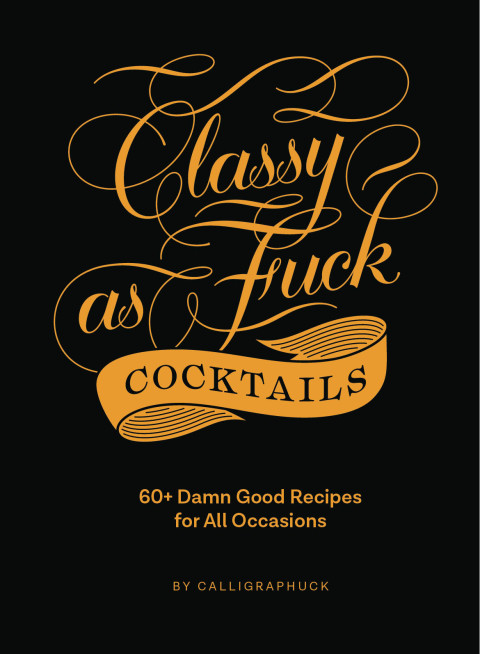 Classy as Fuck Cocktails: 60 Damn Good Recipes for All Occasions - FULL INSTANT DOWNLOAD | PDF DOCX EPUB