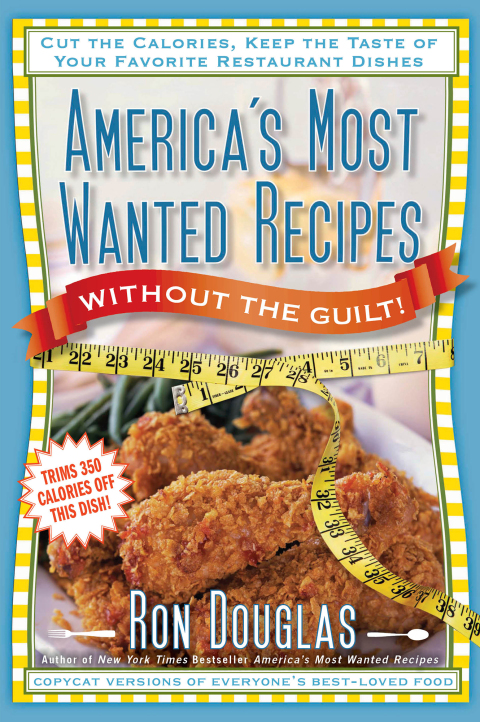 America's Most Wanted Recipes Without the Guilt: Cut the Calories, Keep the Taste of Your Favorite Restaurant Dishes - FULL INSTANT DOWNLOAD | PDF DOCX EPUB
