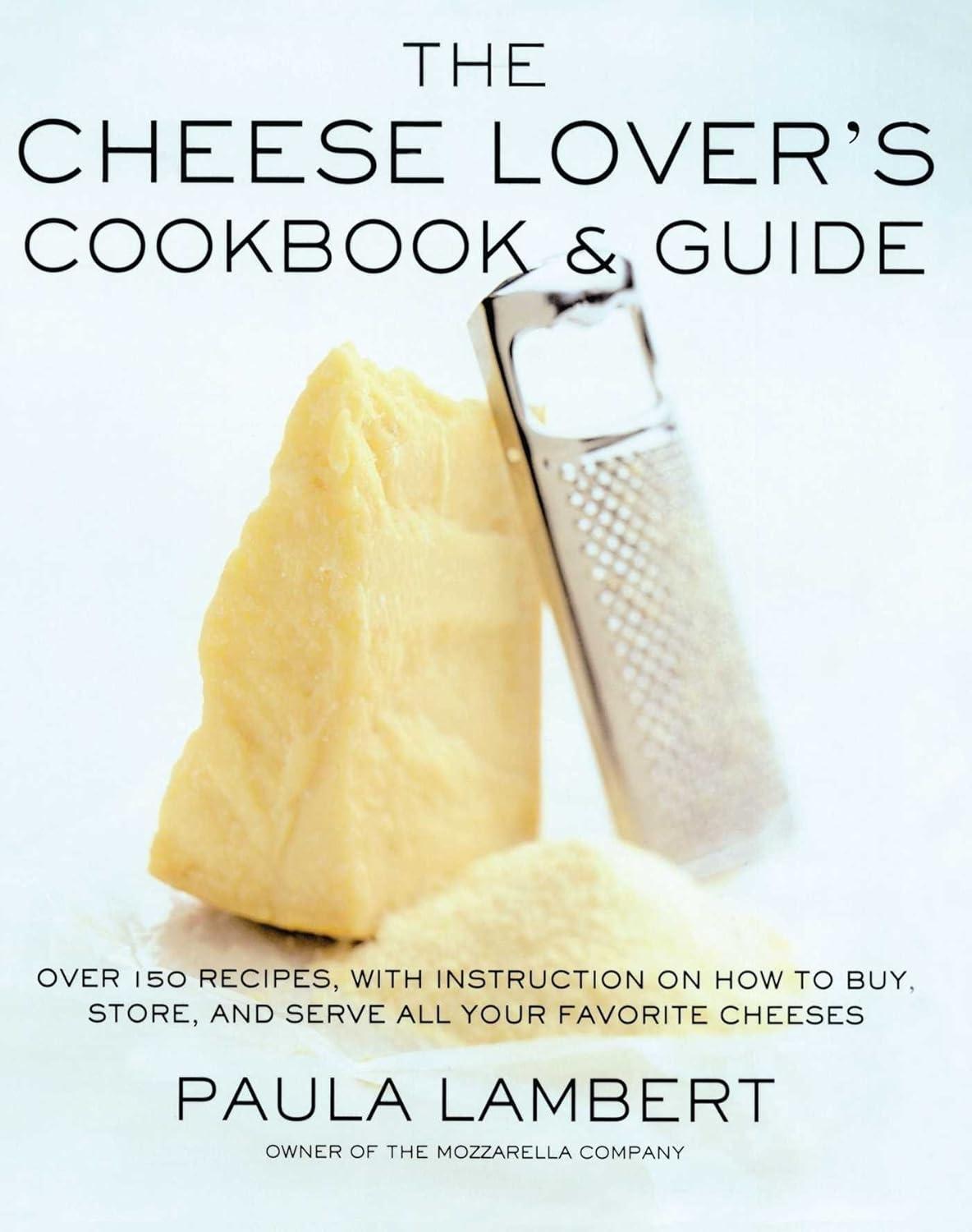 The Cheese Lover's Cookbook & Guide: Over 100 Recipes, with Instructions on How to Buy, Store, and Serve All Your Favorite Cheeses - FULL INSTANT DOWNLOAD | PDF DOCX EPUB