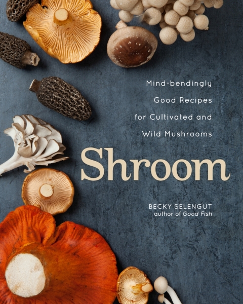 Shroom: Mind-bendingly Good Recipes for Cultivated and Wild Mushrooms - FULL INSTANT DOWNLOAD | PDF DOCX EPUB