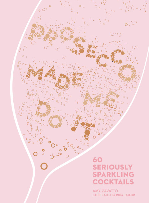 Prosecco Made Me Do It: 60 Seriously Sparkling Cocktails - FULL INSTANT DOWNLOAD | PDF DOCX EPUB