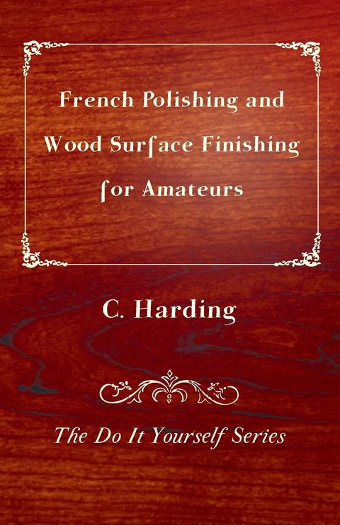 French Polishing and Wood Surface Finishing for Amateurs - The Do It Yourself Series - FULL INSTANT DOWNLOAD | PDF DOCX EPUB