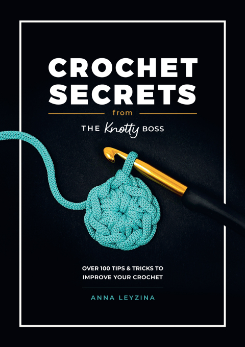 Crochet Secrets From The Knotty Boss: Over 100 tips & tricks to improve your crochet - FULL INSTANT DOWNLOAD | PDF DOCX EPUB