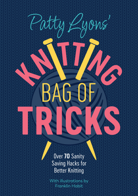 Patty Lyons' Knitting Bag of Tricks: Over 70 sanity saving hacks for better knitting - FULL INSTANT DOWNLOAD | PDF DOCX EPUB