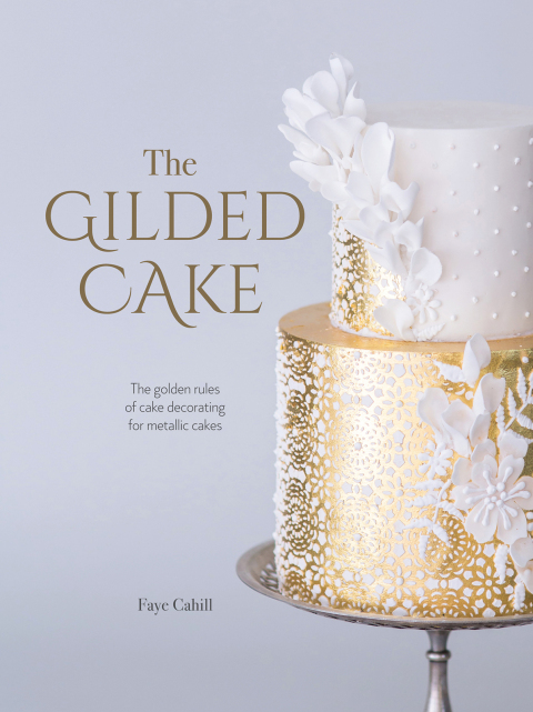 The Gilded Cake: The Golden Rules of Cake Decorating for Metallic Cakes - FULL INSTANT DOWNLOAD | PDF DOCX EPUB