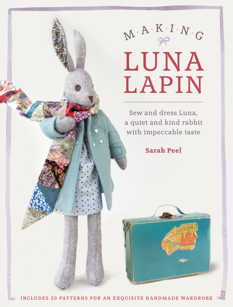 Making Luna Lapin: Sew and Dress Luna, a Quiet & Kind Rabbit with Impeccable Taste - FULL INSTANT DOWNLOAD | PDF DOCX EPUB