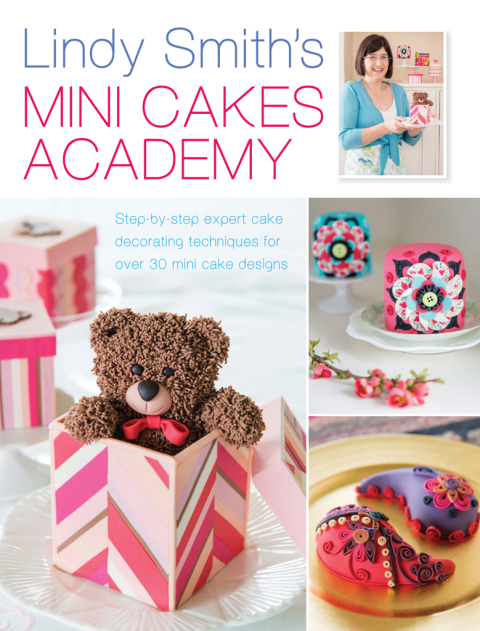Lindy Smith's Mini Cakes Academy: Step-by-step expert cake decorating techniques for 30 mini cake designs - FULL INSTANT DOWNLOAD | PDF DOCX EPUB