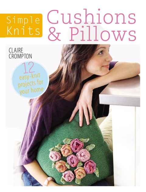 Simple Knits: Cushions & Pillows: 12 Easy-Knit Projects for Your Home - FULL INSTANT DOWNLOAD | PDF DOCX EPUB