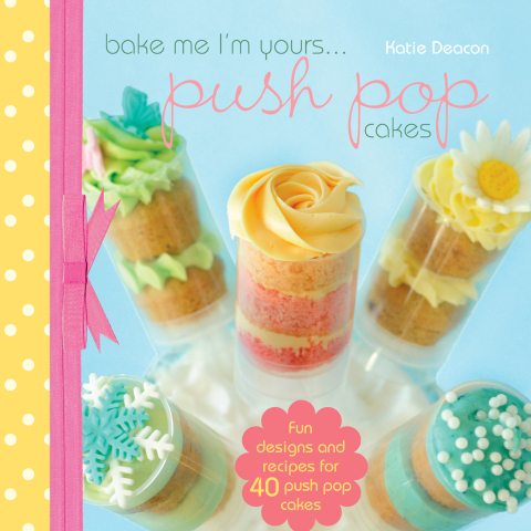 Bake me im Yours… Push Pop Cakes: full book - FULL INSTANT DOWNLOAD | PDF DOCX EPUB