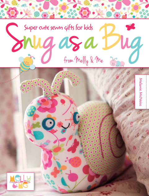 Snug as a Bug: Super Cute Sewn Gifts for Kids from Melly & Me - FULL INSTANT DOWNLOAD | PDF DOCX EPUB