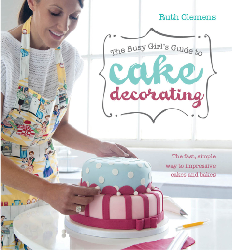 The Busy Girl's Guide to Cake Decorating: The Fast, Simple Way to Impressive Cakes and Bakes - FULL INSTANT DOWNLOAD | PDF DOCX EPUB