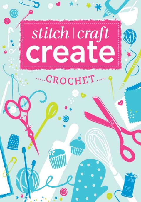 Stitch, Craft, Create: Crochet: 9 quick & easy crochet projects - FULL INSTANT DOWNLOAD | PDF DOCX EPUB