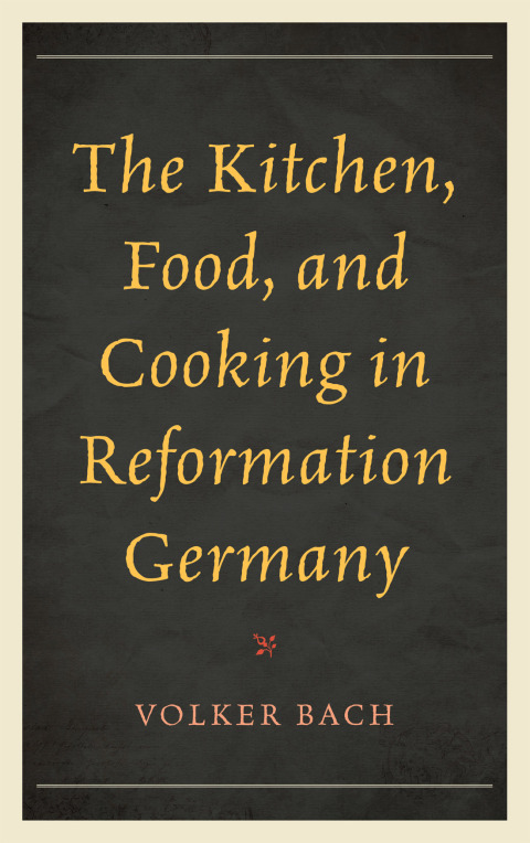The Kitchen, Food, and Cooking in Reformation Germany - FULL INSTANT DOWNLOAD | PDF DOCX EPUB