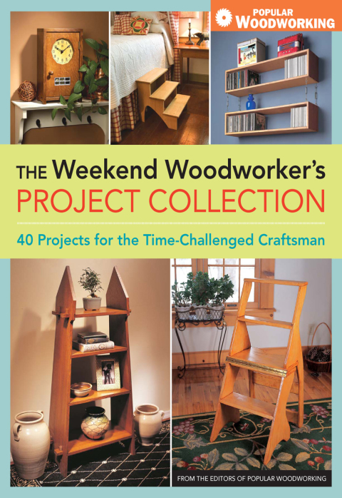 The Weekend Woodworker's Project Collection: 40 Projects for the Time-Challenged Craftsman - FULL INSTANT DOWNLOAD | PDF DOCX EPUB