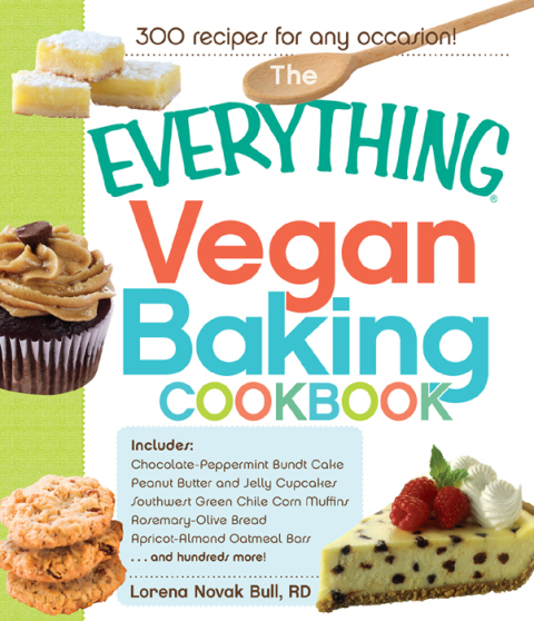 The Everything Vegan Baking Cookbook: Includes Chocolate-Peppermint Bundt Cake, Peanut Butter and Jelly Cupcakes, Southwest Green Chile Corn Muffins, Rosemary-Olive Bread, Apricot-Almond Oatmeal Bars, and hundreds more! - FULL INSTANT DOWNLOAD | PDF DOCX EPUB
