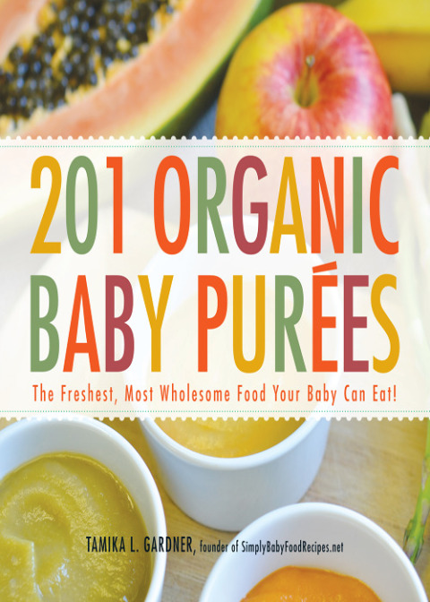 201 Organic Baby Purees: The Freshest, Most Wholesome Food Your Baby Can Eat! - FULL INSTANT DOWNLOAD | PDF DOCX EPUB