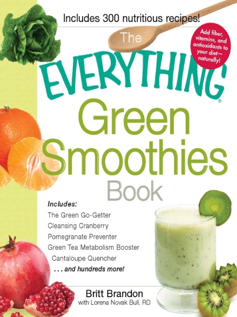 The Everything Green Smoothies Book: Includes The Green Go-Getter, Cleansing Cranberry, Pomegranate Preventer, Green Tea Metabolism booster, Cantaloupe Quencher, and hundreds more! - FULL INSTANT DOWNLOAD | PDF DOCX EPUB