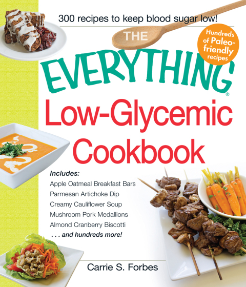 The Everything Low-Glycemic Cookbook: Includes Apple Oatmeal Breakfast Bars, Parmesan Artichoke Dip, Creamy Cauliflower Soup, Mushroom Pork Medallions, Almond Cranberry Biscotti ...and hundreds more! - FULL INSTANT DOWNLOAD | PDF DOCX EPUB