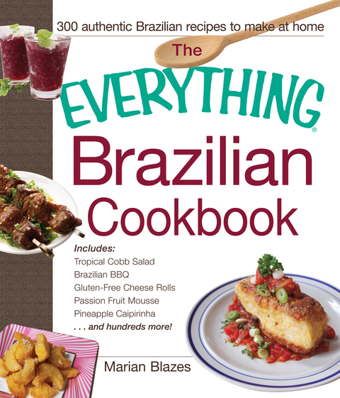 The Everything Brazilian Cookbook: Includes Tropical Cobb Salad, Brazilian BBQ, Gluten-Free Cheese Rolls, Passion Fruit Mousse, Pineapple Caipirinha...and Hundreds More! - FULL INSTANT DOWNLOAD | PDF DOCX EPUB