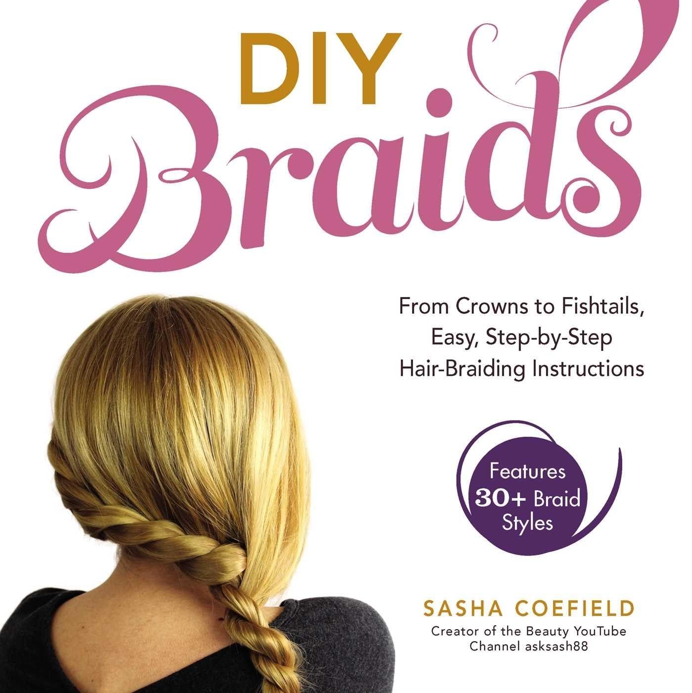 DIY Braids: From Crowns to Fishtails, Easy, Step-by-Step Hair-Braiding Instructions - FULL INSTANT DOWNLOAD | PDF DOCX EPUB