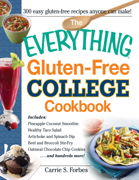The Everything Gluten-Free College Cookbook: Includes Pineapple Coconut Smoothie, Healthy Taco Salad, Artichoke and Spinach Dip, Beef and Broccoli Stir-Fry, Oatmeal Chocolate Chip Cookies and Hundreds More! - FULL INSTANT DOWNLOAD | PDF DOCX EPUB