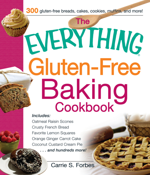 The Everything Gluten-Free Baking Cookbook: Includes Oatmeal Raisin Scones, Crusty French Bread, Favorite Lemon Squares, Orange Ginger Carrot Cake, Coconut Custard Cream Pie and hundreds more! - FULL INSTANT DOWNLOAD | PDF DOCX EPUB