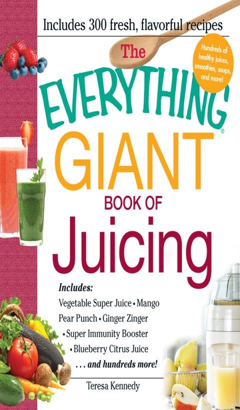 The Everything Giant Book of Juicing: Includes Vegetable Super Juice, Mango Pear Punch, Ginger Zinger, Super Immunity Booster, Blueberry Citrus Juice and hundreds more! - FULL INSTANT DOWNLOAD | PDF DOCX EPUB