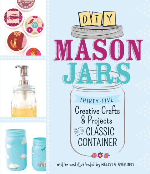DIY Mason Jars: Thirty-Five Creative Crafts and Projects for the Classic Container - FULL INSTANT DOWNLOAD | PDF DOCX EPUB