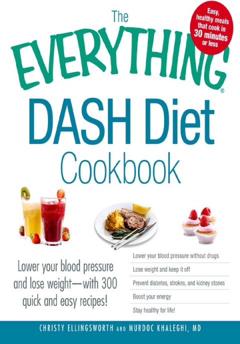 The Everything DASH Diet Cookbook: Lower your blood pressure and lose weight - with 300 quick and easy recipes! Lower your blood pressure without drugs, Lose weight and keep it off, Prevent diabetes, strokes, and kidney stones, Boost your energy, and Stay healthy for life! - FULL INSTANT DOWNLOAD | PDF DOCX EPUB