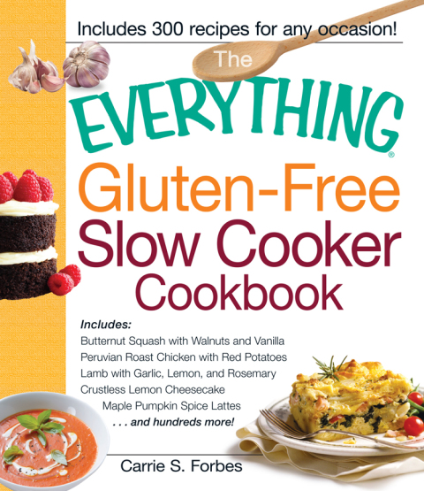 The Everything Gluten-Free Slow Cooker Cookbook: Includes Butternut Squash with Walnuts and Vanilla, Peruvian Roast Chicken with Red Potatoes, Lamb with Garlic, Lemon, and Rosemary, Crustless Lemon Cheesecake, Maple Pumpkin Spice Lattes...and hundreds more! - FULL INSTANT DOWNLOAD | PDF DOCX EPUB