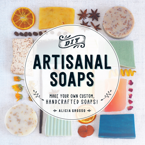 DIY Artisanal Soaps: Make Your Own Custom, Handcrafted Soaps! - FULL INSTANT DOWNLOAD | PDF DOCX EPUB