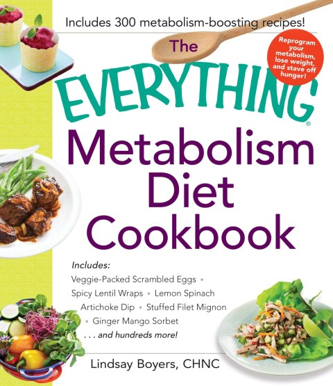 The Everything Metabolism Diet Cookbook: Includes Vegetable-Packed Scrambled Eggs, Spicy Lentil Wraps, Lemon Spinach Artichoke Dip, Stuffed Filet Mignon, Ginger Mango Sorbet, and Hundreds More! - FULL INSTANT DOWNLOAD | PDF DOCX EPUB