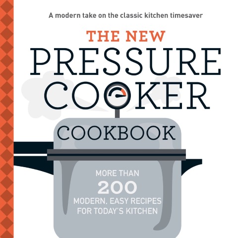 The New Pressure Cooker Cookbook: More Than 200 Fresh, Easy Recipes for Today's Kitchen - FULL INSTANT DOWNLOAD | PDF DOCX EPUB