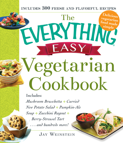 The Everything Easy Vegetarian Cookbook: Includes Mushroom Bruschetta, Curried New Potato Salad, Pumpkin-Ale Soup, Zucchini Ragout, Berry-Streusel Tart...and Hundreds More! - FULL INSTANT DOWNLOAD | PDF DOCX EPUB
