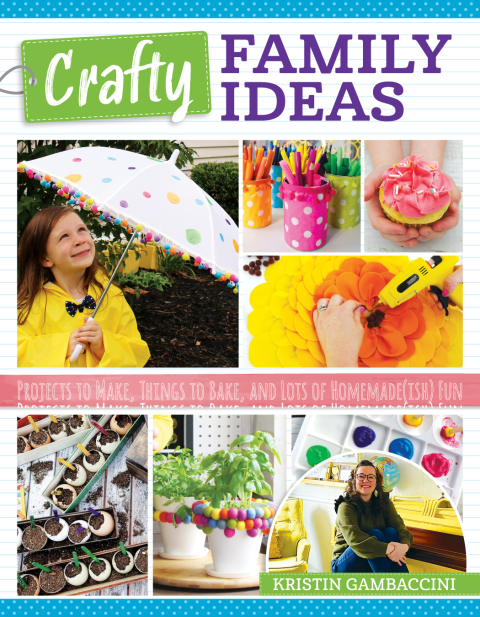 Crafty Family Ideas: Projects to Make, Things to Bake, and Lots of Homemade(ish) Fun - FULL INSTANT DOWNLOAD | PDF DOCX EPUB