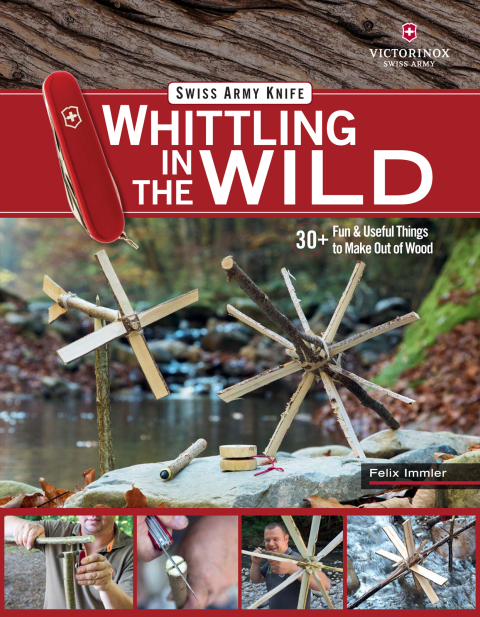 Victorinox Swiss Army Knife Whittling in the Wild: 30+ Fun & Useful Things to Make Using Your Swiss Army Knife - FULL INSTANT DOWNLOAD | PDF DOCX EPUB