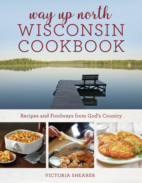 Way Up North Wisconsin Cookbook: Recipes and Foodways from God's Country - FULL INSTANT DOWNLOAD | PDF DOCX EPUB