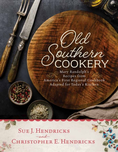Old Southern Cookery: Mary Randolph's Recipes from America’s First Regional Cookbook Adapted for Today’s Kitchen - FULL INSTANT DOWNLOAD | PDF DOCX EPUB