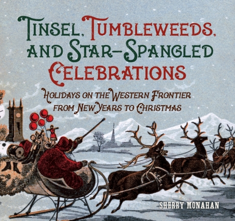 Tinsel, Tumbleweeds, and Star-Spangled Celebrations: Holidays on the Frontier from New Years to Christmas - FULL INSTANT DOWNLOAD | PDF DOCX EPUB