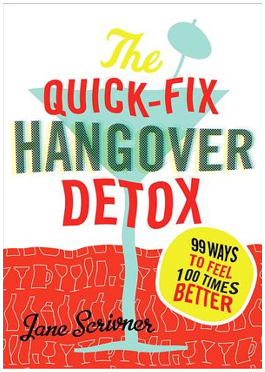 The Quick-Fix Hangover Detox: 99 Ways to Feel 100 Times Better - FULL INSTANT DOWNLOAD | PDF DOCX EPUB